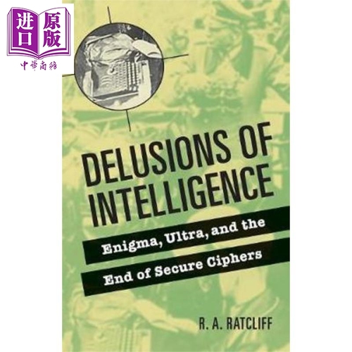 智能的妄想:安全密碼的終結 英文原版 Delusions of Intelligence: Enigma, Ultra, and the End of Secure Ciphers