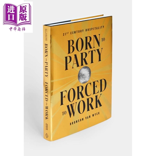 Born to Party, Forced to Work: 21st Century Hospitality 英文原版 生為派對，被動工作 Bronson Van Wyck