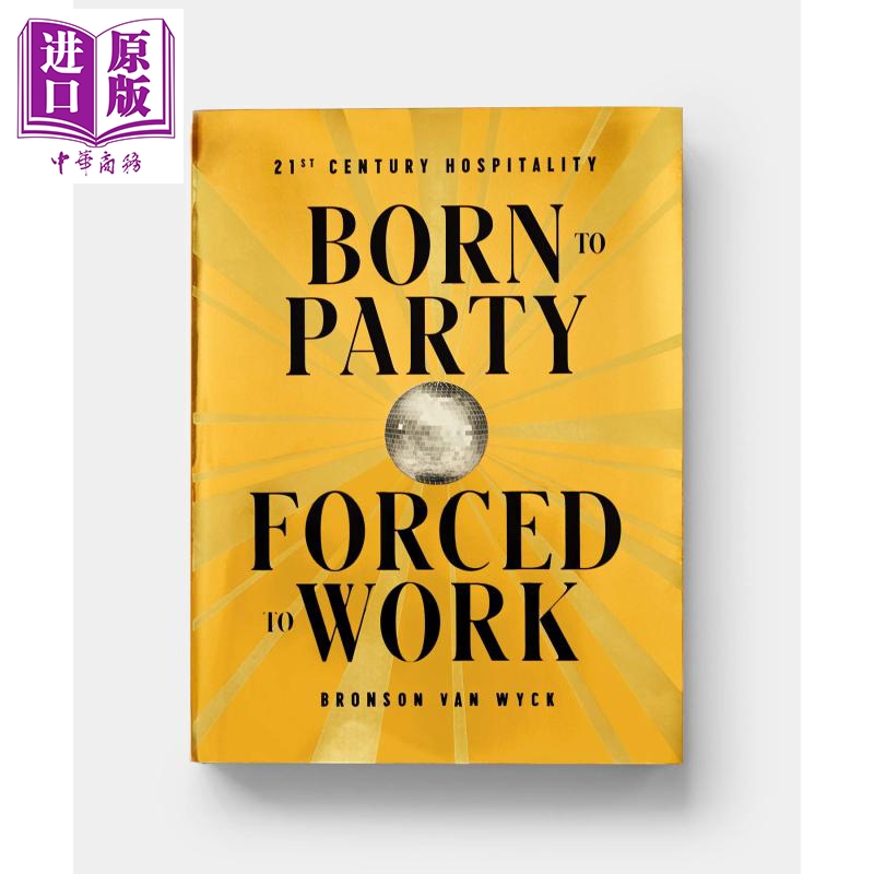 Born to Party, Forced to Work: 21st Century Hospitality 英文原版 生為派對，被動工作 Bronson Van Wyck